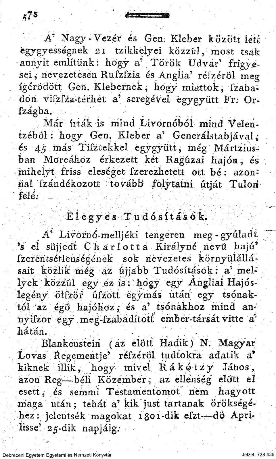 Kleber a' Generálstabjával; és 45 más Tifztekkeí egygyütt^ még Mártziusban Moreához érkezett két Raguzai hajóm, és mihelyt friss eleséget fzerezhetett ott bé : azonnal fzándékozott tovább folytatni