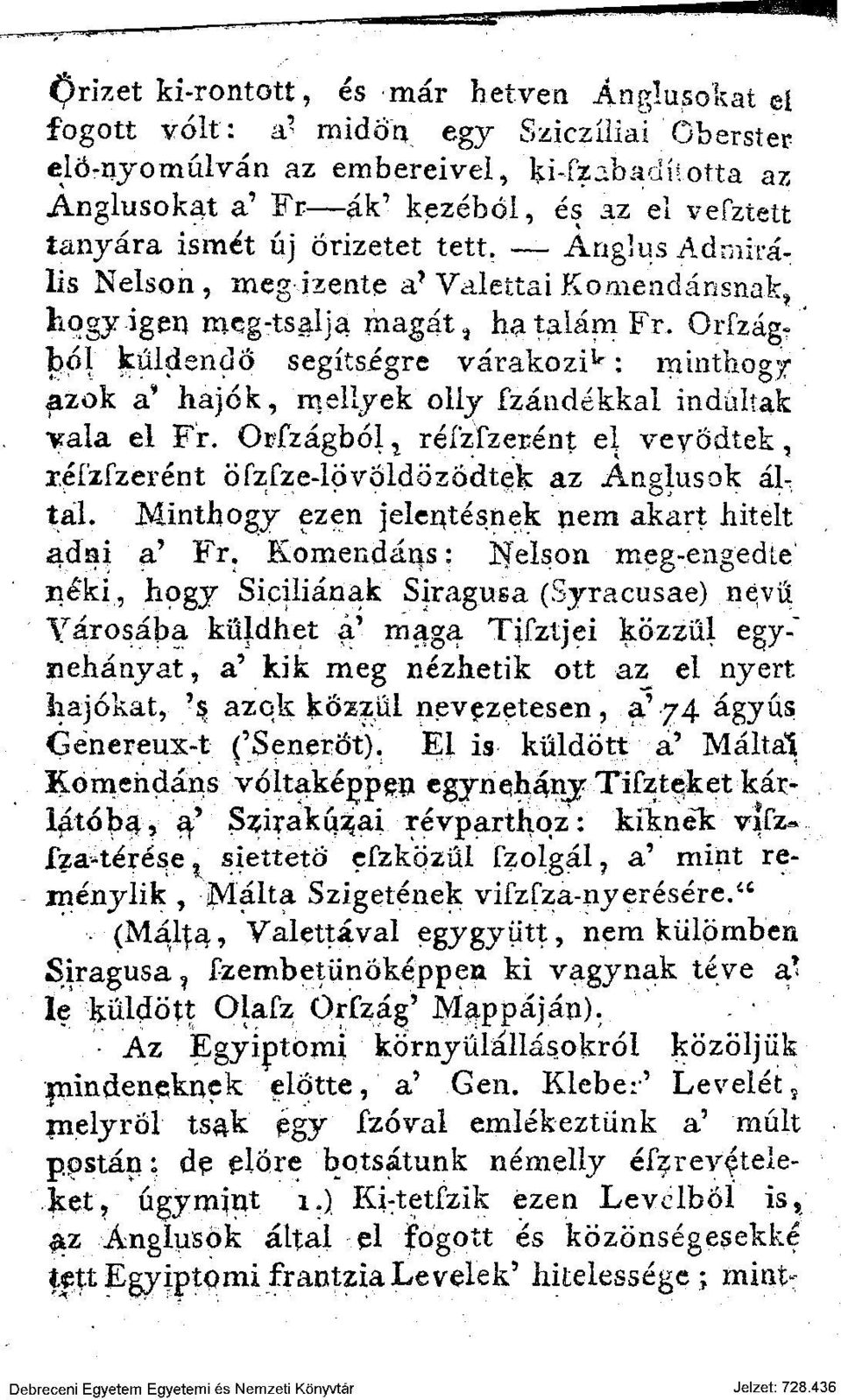 hó] küldendő segítségre várakozik; minthogy* ^zok a* hajók, mellyek oily fzándékkal indultak ^ala el Fr. Ofzágból t réfzfzerént el veyődtek, r.éfzfzerént öfzfze-lövoldözödtek az Anglusok áltál.