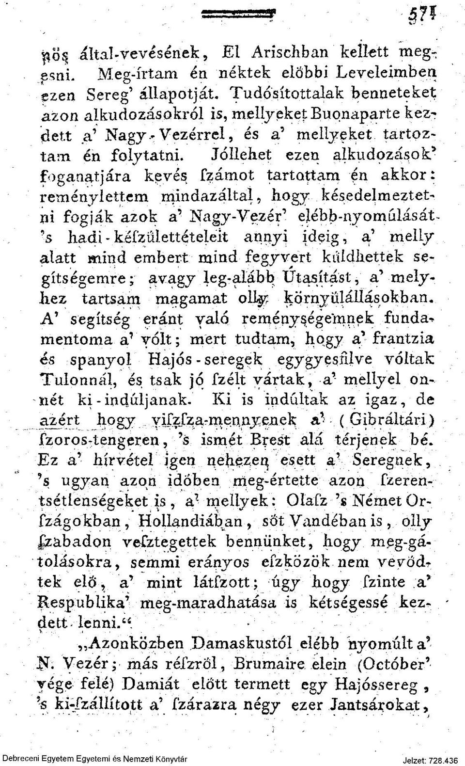 Jóllehet ezen alkudozások* foganatjára kevés fzámot tartottam én akkor: reménylettem mindazáltal, hogy késedelmeztetni fogják azok a^ Nagy-Vezér, elétib-nyoműlását^ \s hadi - kéfzűlettételeít annyi