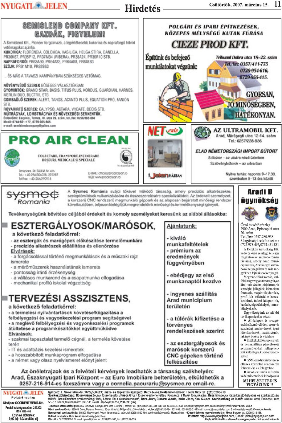védõ és õrzõ részlege teljesen magántõkével mûködõ román társaság, amely Arad municípiumban, Arad megye különbözõ helységeiben és más megyékben fejti ki tevékenységét.