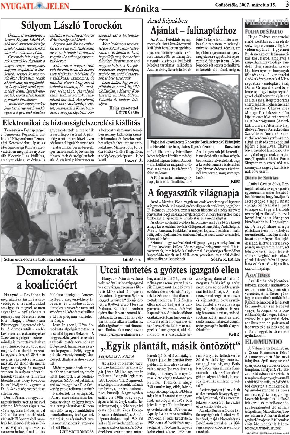 Azért nem voltak a kicsik annyira meghatódva, hogy elfelejtsenek gyermekek lenni, izegtek-mozogtak, szóval éltek, hozták gyermeki formájukat.