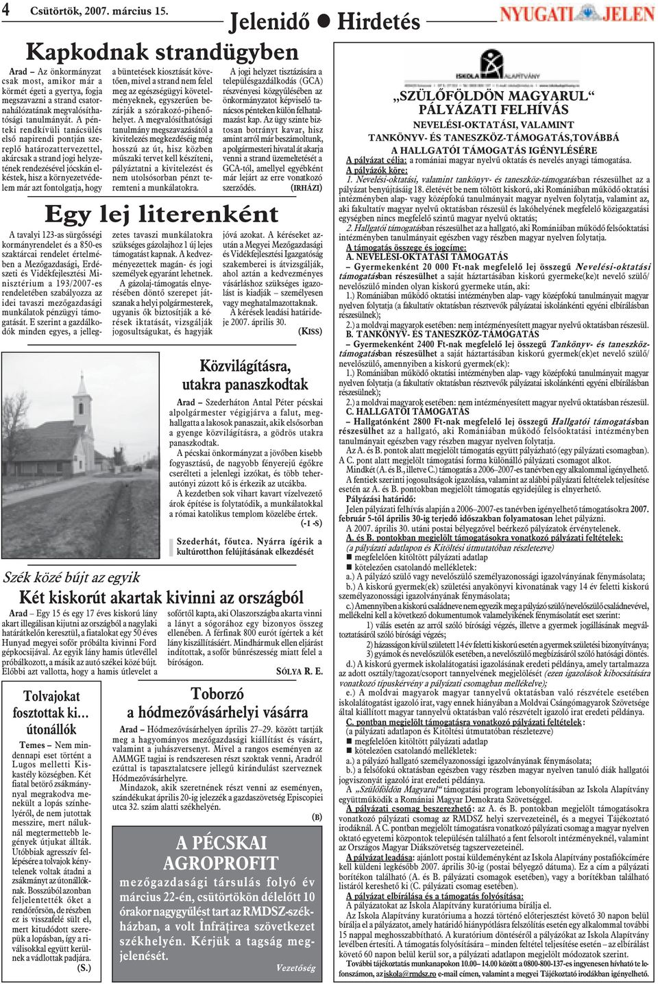A pénteki rendkívüli tanácsülés elsõ napirendi pontján szereplõ határozattervezettel, akárcsak a strand jogi helyzetének rendezésével jócskán elkéstek, hisz a környezetvédelem már azt fontolgatja,