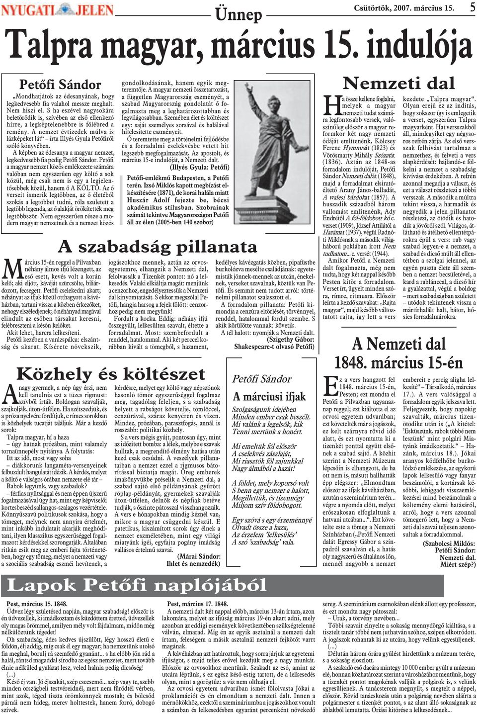 A nemzet évtizedek múlva is lázképeket lát írta Illyés Gyula Petõfirõl szóló könyvében. A képben az édesanya a magyar nemzet, legkedvesebb fia pedig Petõfi Sándor.
