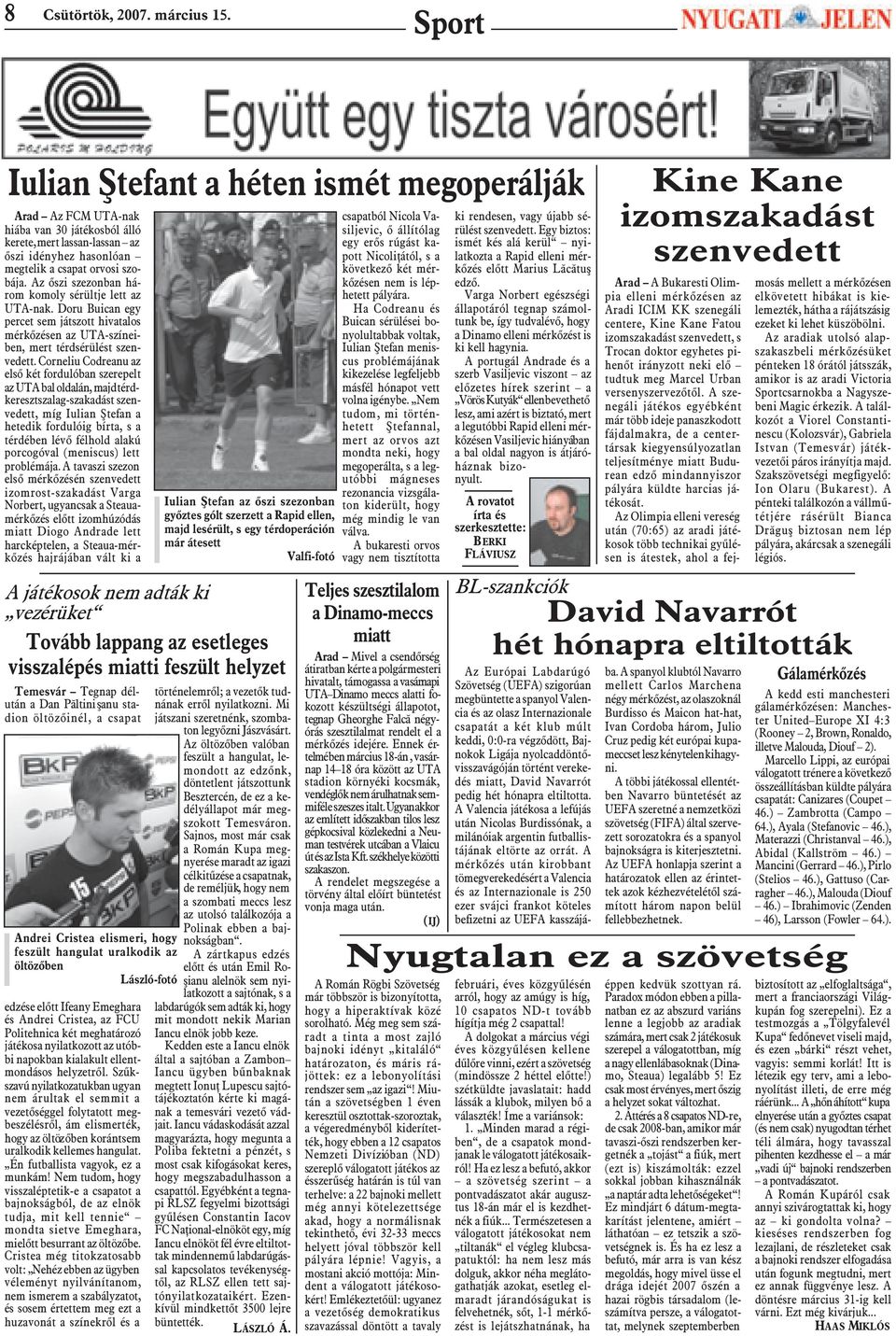 Az õszi szezonban három komoly sérültje lett az UTA-nak. Doru Buican egy percet sem játszott hivatalos mérkõzésen az UTA-színeiben, mert térdsérülést szenvedett.