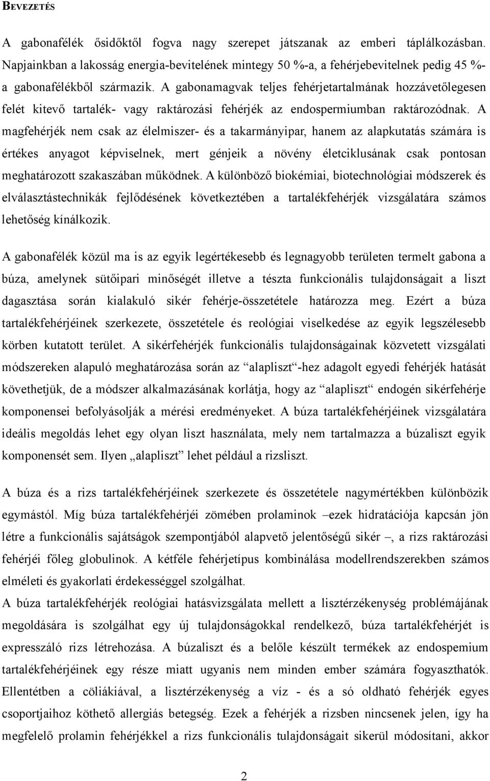 A gabonamagvak teljes fehérjetartalmának hozzávetőlegesen felét kitevő tartalék- vagy raktározási fehérjék az endospermiumban raktározódnak.