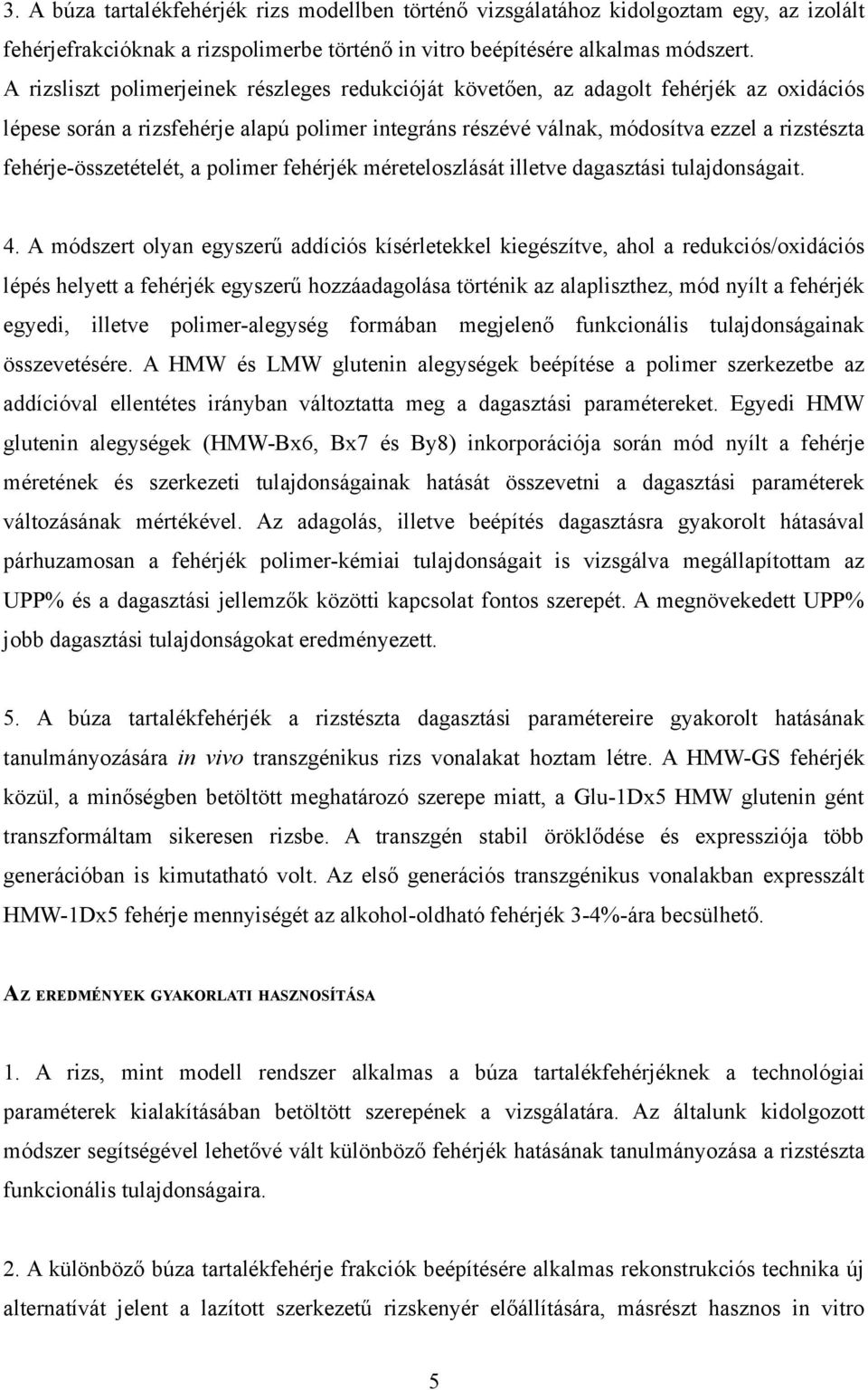 fehérje-összetételét, a polimer fehérjék méreteloszlását illetve dagasztási tulajdonságait. 4.