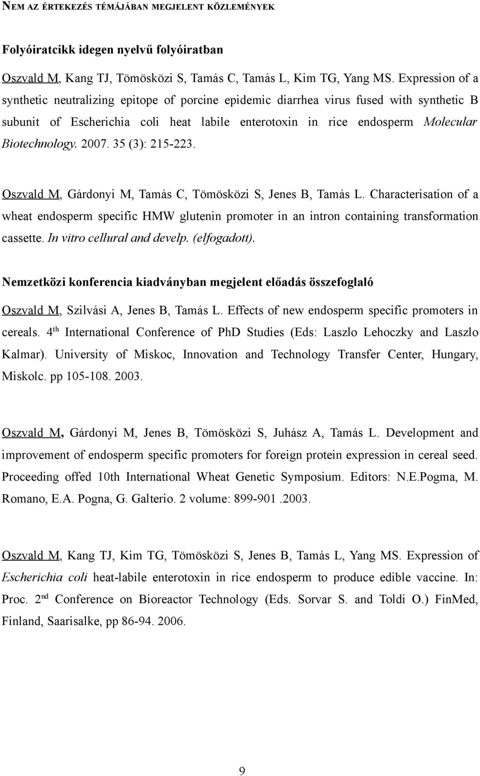 2007. 35 (3): 215-223. Oszvald M, Gárdonyi M, Tamás C, Tömösközi S, Jenes B, Tamás L.
