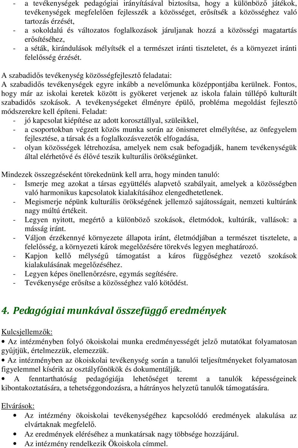 A szabadidős tevékenység közösségfejlesztő feladatai: A szabadidős tevékenységek egyre inkább a nevelőmunka középpontjába kerülnek.