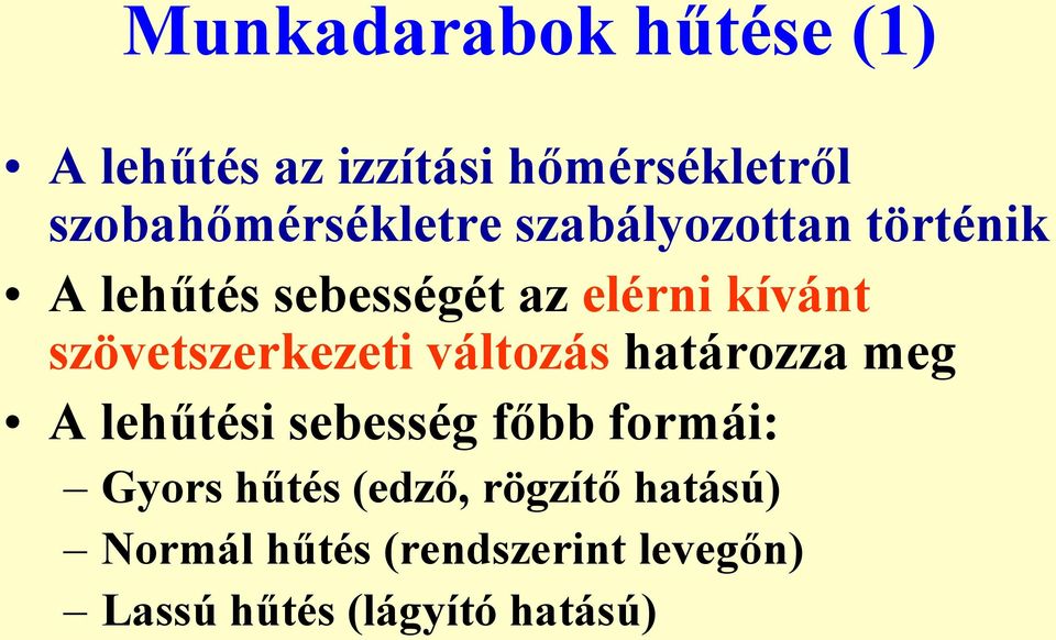 kívánt szövetszerkezeti változás határozza meg A lehűtési sebesség főbb