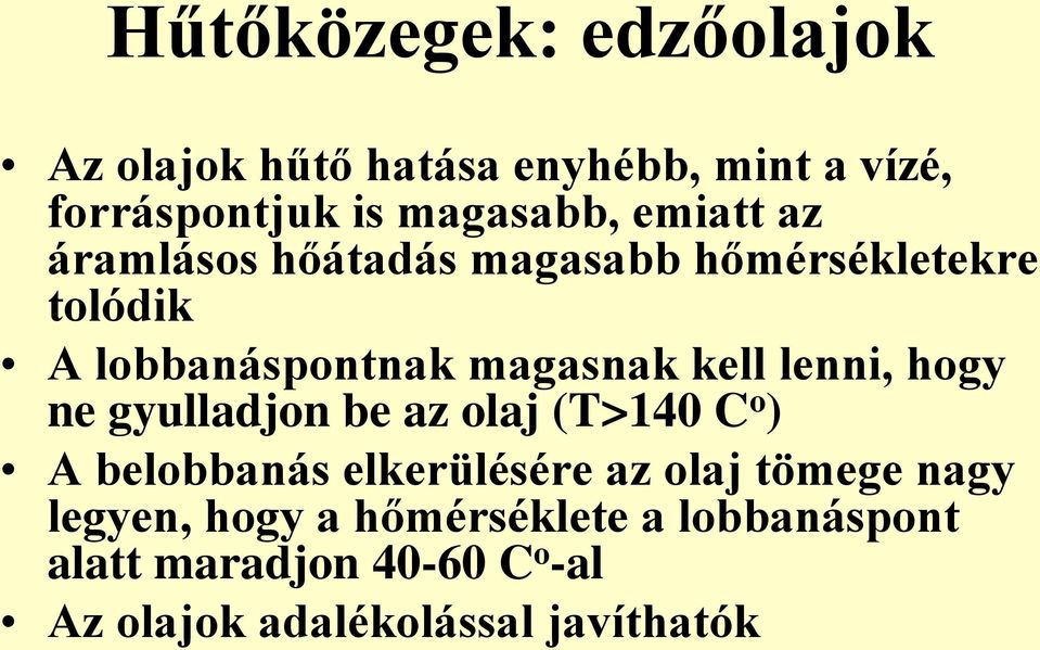 lenni, hogy ne gyulladjon be az olaj (T>140 C o ) A belobbanás elkerülésére az olaj tömege nagy