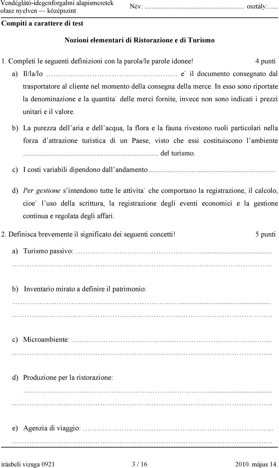 In esso sono riportate la denominazione e la quantita` delle merci fornite, invece non sono indicati i prezzi unitari e il valore.