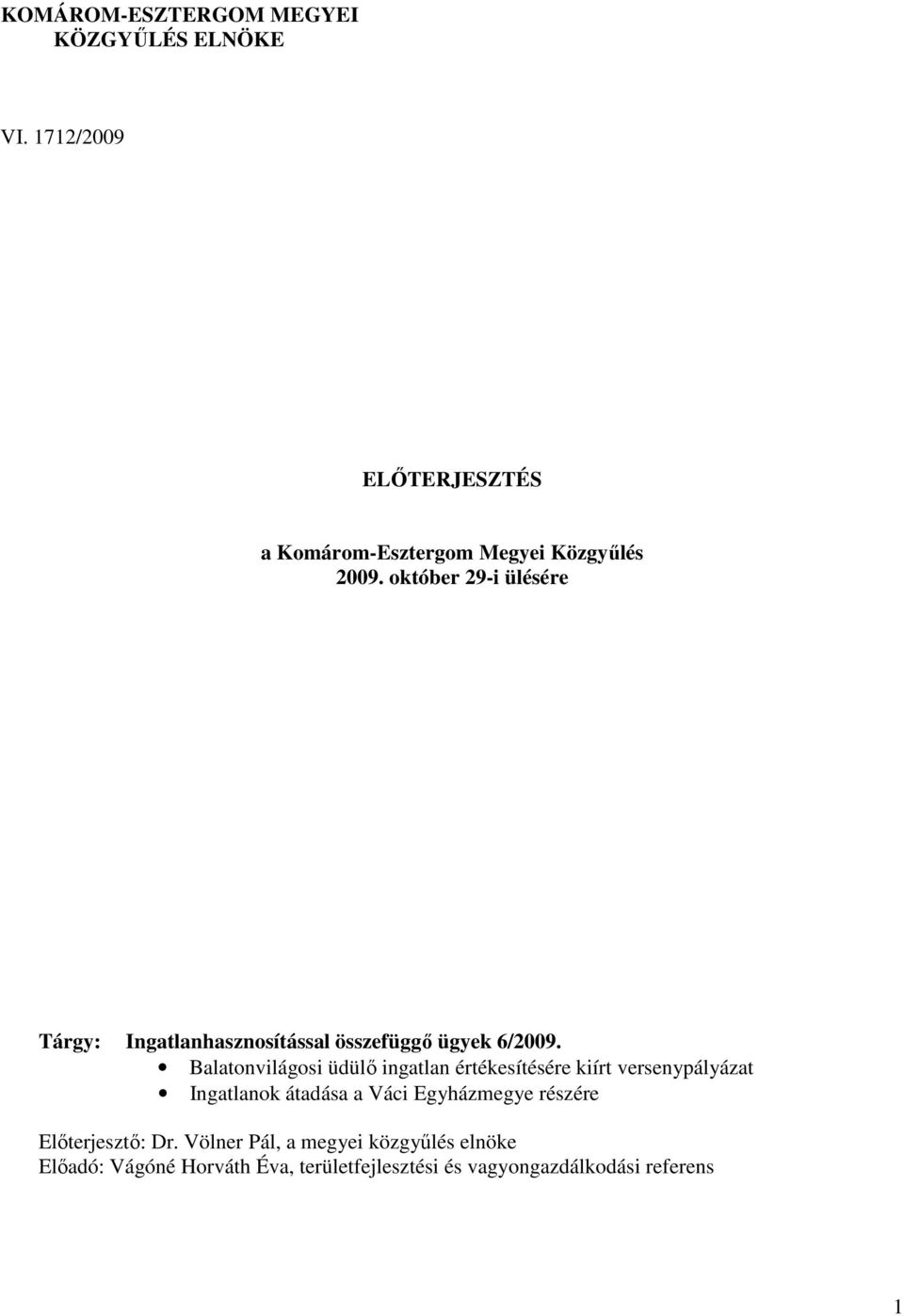 október 29-i ülésére Tárgy: Ingatlanhasznosítással összefüggı ügyek 6/2009.