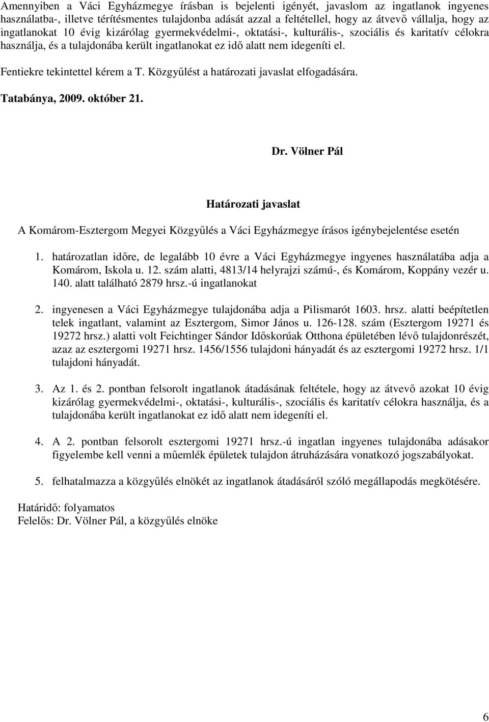 Fentiekre tekintettel kérem a T. Közgyőlést a határozati javaslat elfogadására. Tatabánya, 2009. október 21. Dr.