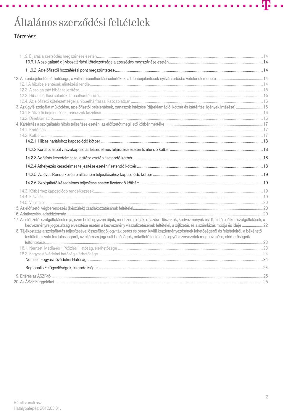 ..15 12.3. Hibaelhárítási célérték, hibaelhárítási idő...15 12.4. Az előfizető kötelezettségei a hibaelhárítással kapcsolatban...16 13.