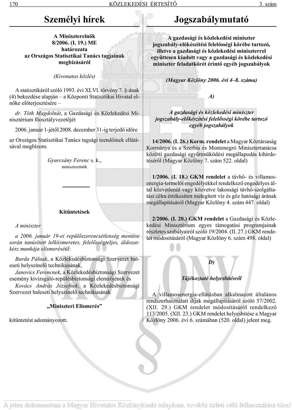 -ának (4) be kez dé se alap ján a Köz pon ti Sta tisz ti kai Hi va tal el - nö ke elõ ter jesz té sé re dr.