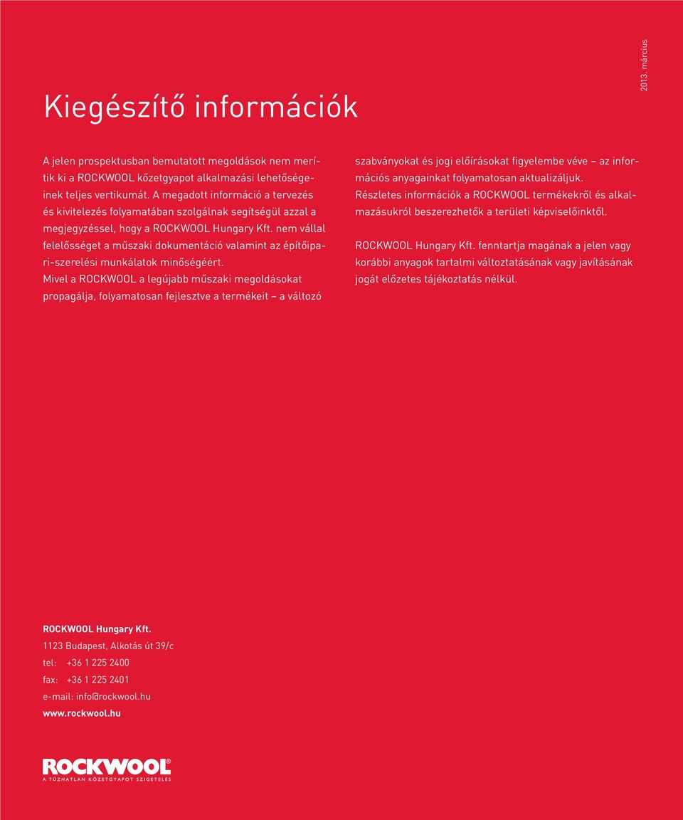 nem vállal felelősséget a műszaki dokumentáció valamint az építőipari-szerelési munkálatok minőségéért.