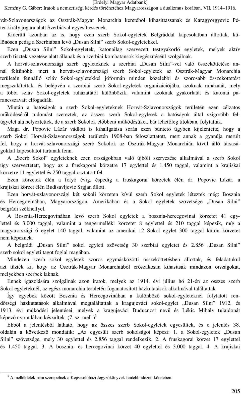 Ezen Dusan Silni Sokol-egyletek, katonailag szervezett testgyakorló egyletek, melyek aktív szerb tisztek vezetése alatt állanak és a szerbiai kombatansok kiegészítéséül szolgálnak.