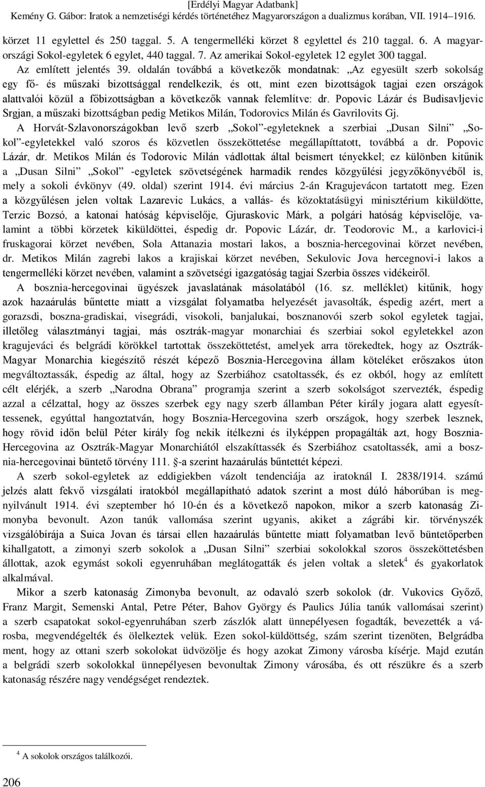 oldalán továbbá a következők mondatnak: Az egyesült szerb sokolság egy fő- és műszaki bizottsággal rendelkezik, és ott, mint ezen bizottságok tagjai ezen országok alattvalói közül a főbizottságban a