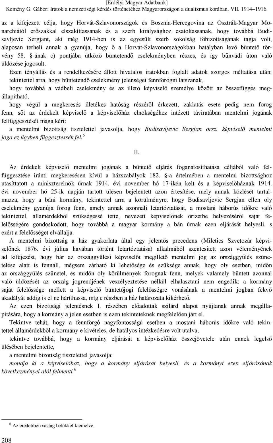 -ának c) pontjába ütköző büntetendő cselekményben részes, és így bűnvádi úton való üldözése jogosult.