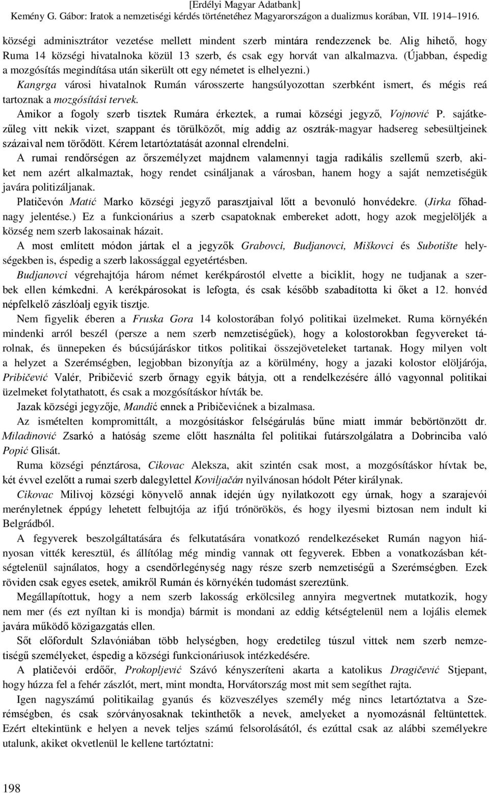 ) Kangrga városi hivatalnok Rumán városszerte hangsúlyozottan szerbként ismert, és mégis reá tartoznak a mozgósítási tervek.