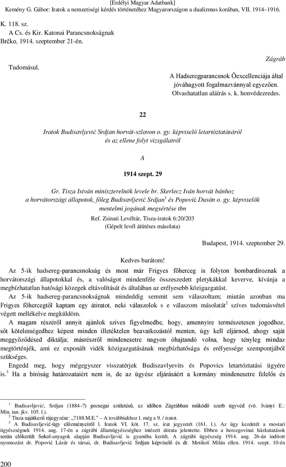 Tisza István miniszterelnök levele br. Skerlecz Iván horvát bánhoz a horvátországi állapotok, főleg Budisavljević Srdjan 1 és Popović Dusán o. gy. képviselők mentelmi jogának megsértése tbn Ref.