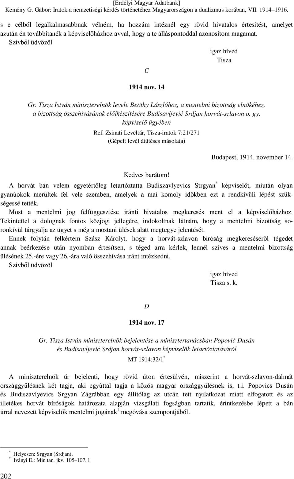 Tisza István miniszterelnök levele Beöthy Lászlóhoz, a mentelmi bizottság elnökéhez, a bizottság összehívásának előíkészítésére Budisavljević Srdjan horvát-szlavon o. gy. képviselő ügyében Ref.