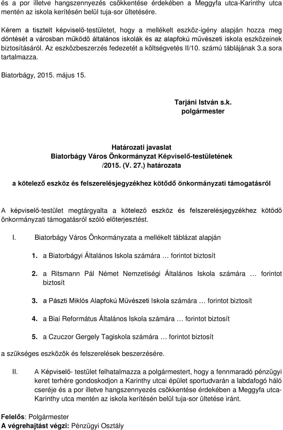 Az eszközbeszerzés fedezetét a költségvetés II/10. számú táblájának 3.a sora tartalmazza. Biatorbágy, 2015. május 15. Tarjáni István s.k. polgármester Határozati javaslat Biatorbágy Város Önkormányzat Képviselő-testületének /2015.