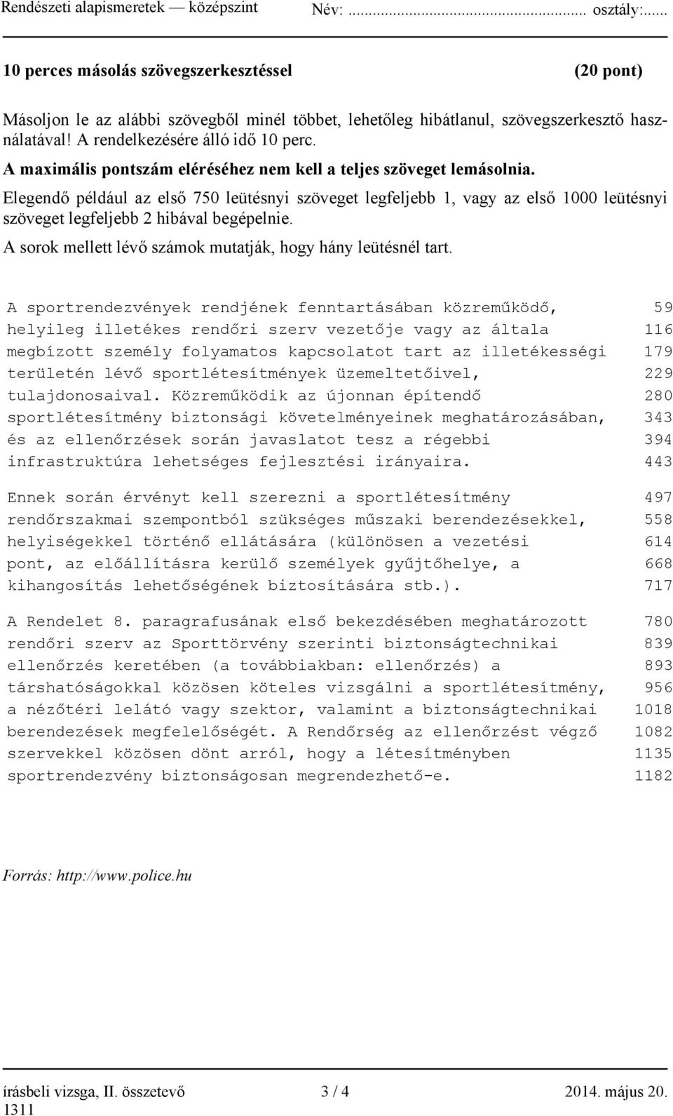 Elegendő például az első 750 leütésnyi szöveget legfeljebb 1, vagy az első 1000 leütésnyi szöveget legfeljebb 2 hibával begépelnie. A sorok mellett lévő számok mutatják, hogy hány leütésnél tart.