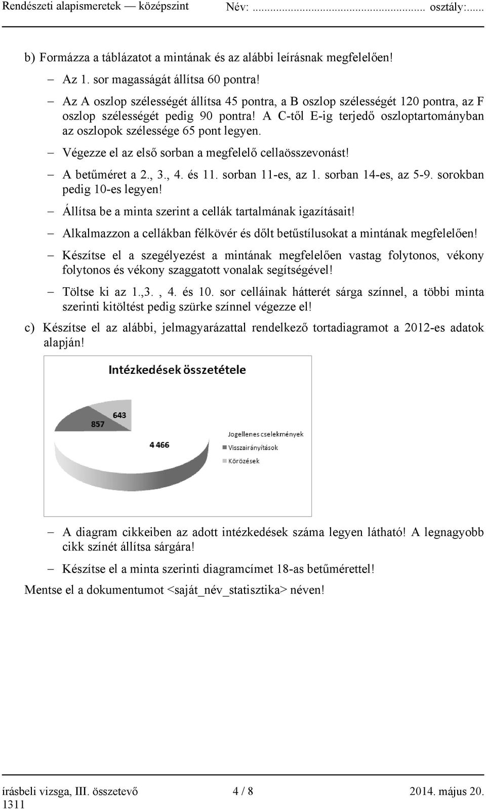 Végezze el az első sorban a megfelelő cellaösszevonást! A betűméret a 2., 3., 4. és 11. sorban 11-es, az 1. sorban 14-es, az 5-9. sorokban pedig 10-es legyen!