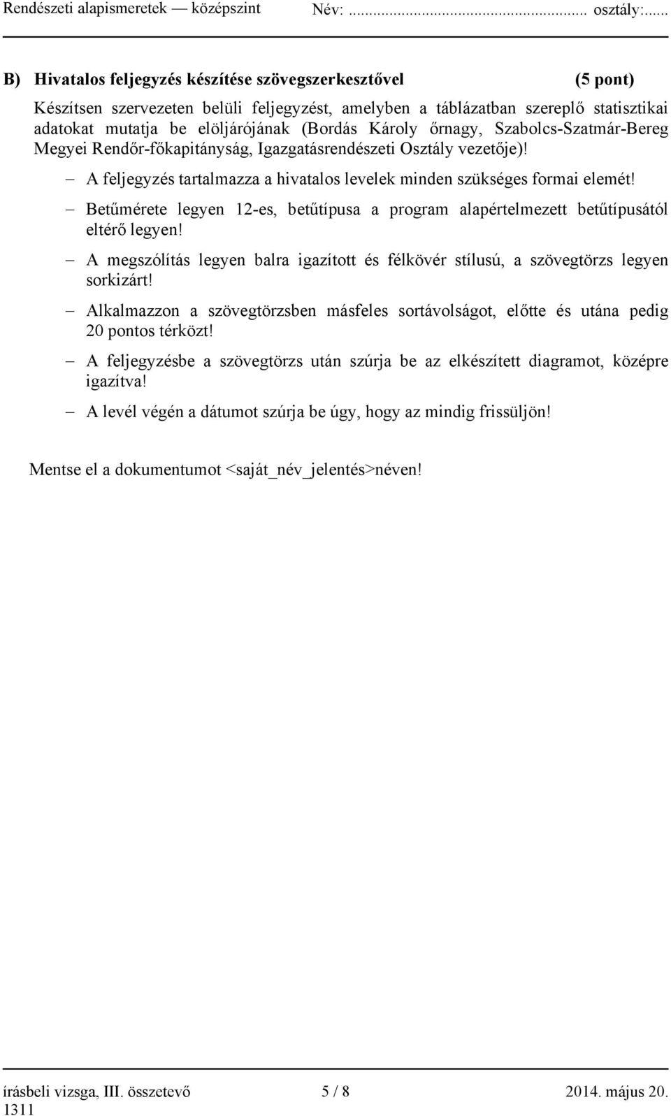 Betűmérete legyen 12-es, betűtípusa a program alapértelmezett betűtípusától eltérő legyen! A megszólítás legyen balra igazított és félkövér stílusú, a szövegtörzs legyen sorkizárt!