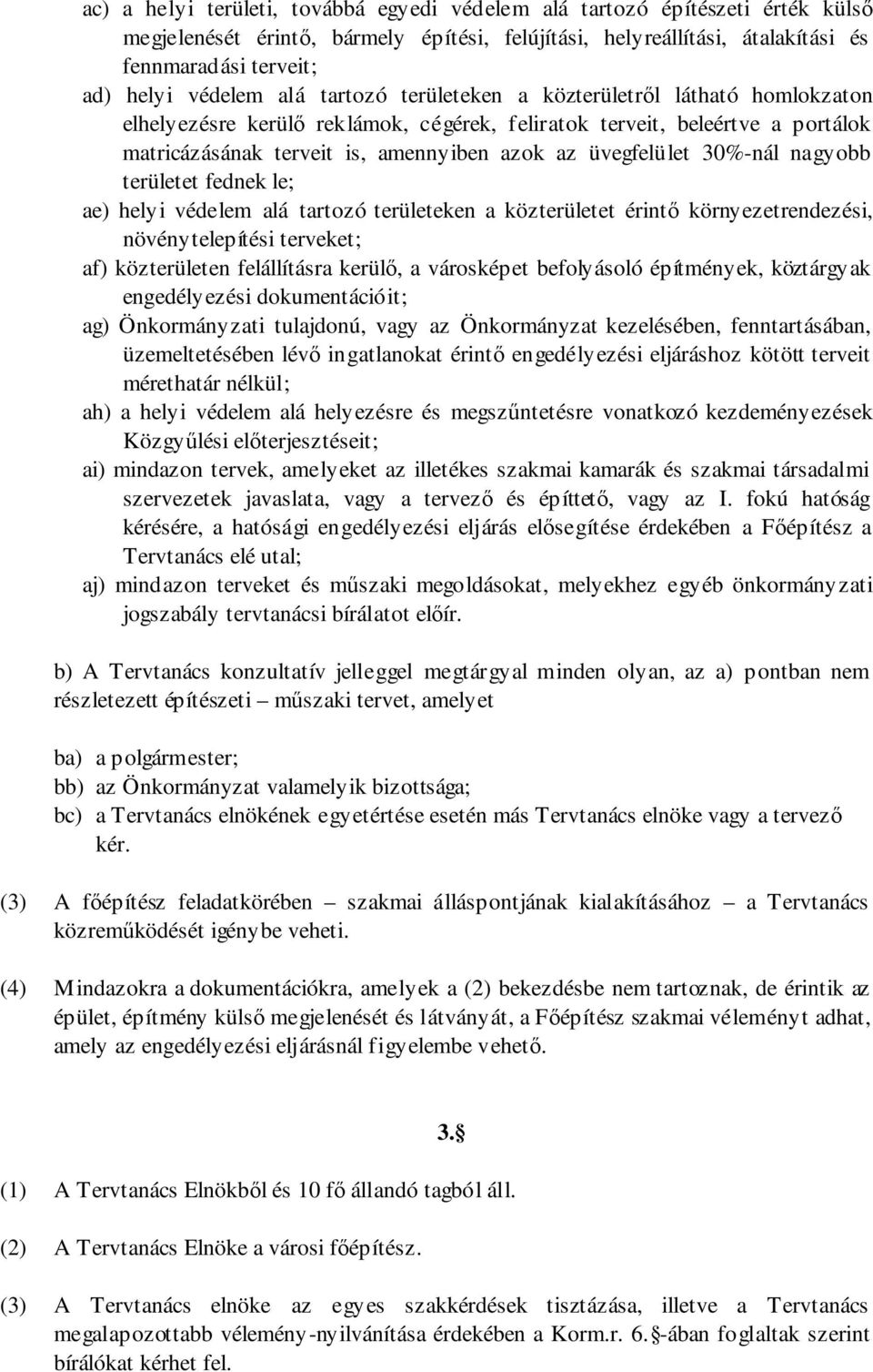 üvegfelület 30%-nál nagyobb területet fednek le; ae) helyi védelem alá tartozó területeken a közterületet érintő környezetrendezési, növénytelepítési terveket; af) közterületen felállításra kerülő, a