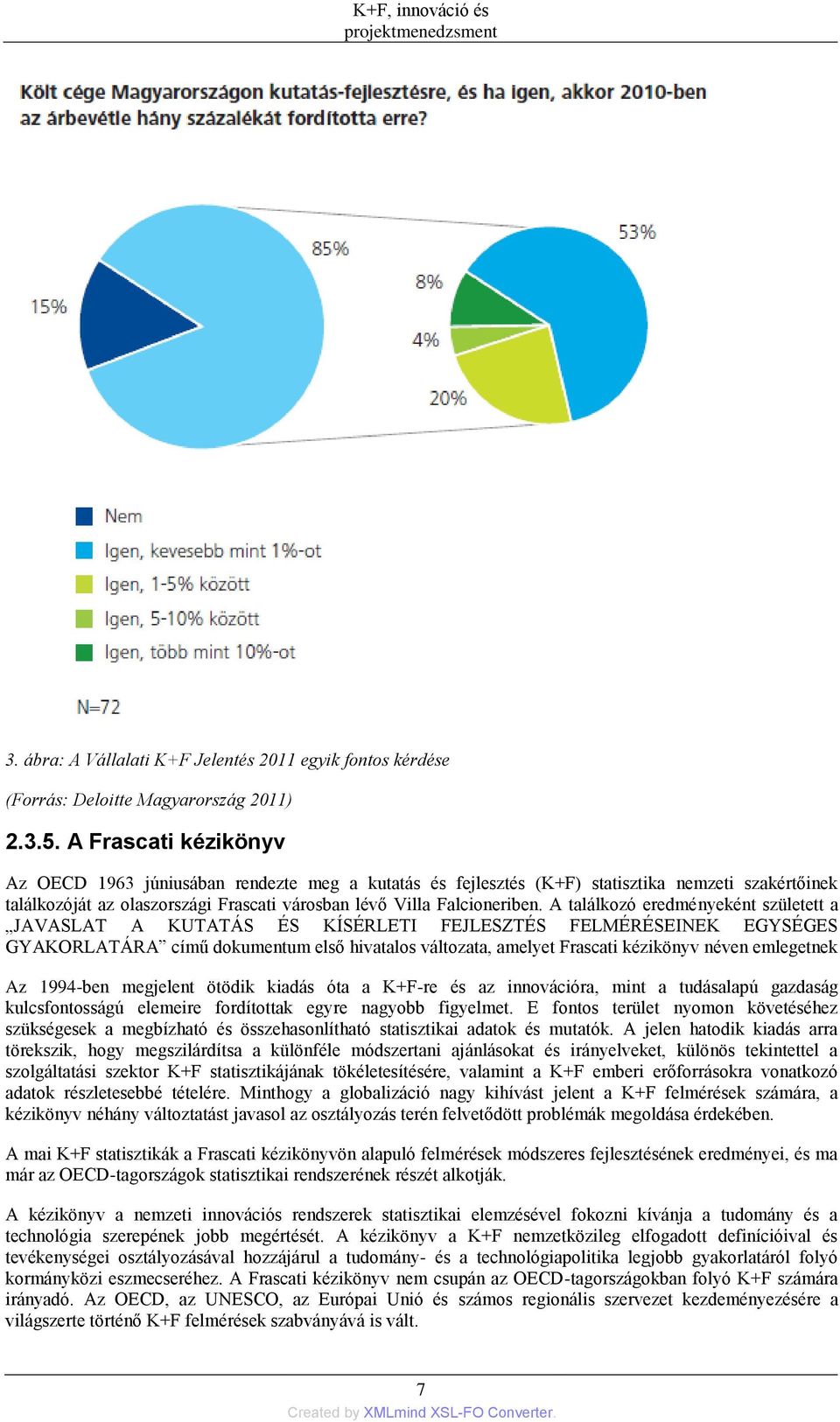 A találkozó eredményeként született a JAVASLAT A KUTATÁS ÉS KÍSÉRLETI FEJLESZTÉS FELMÉRÉSEINEK EGYSÉGES GYAKORLATÁRA című dokumentum első hivatalos változata, amelyet Frascati kézikönyv néven