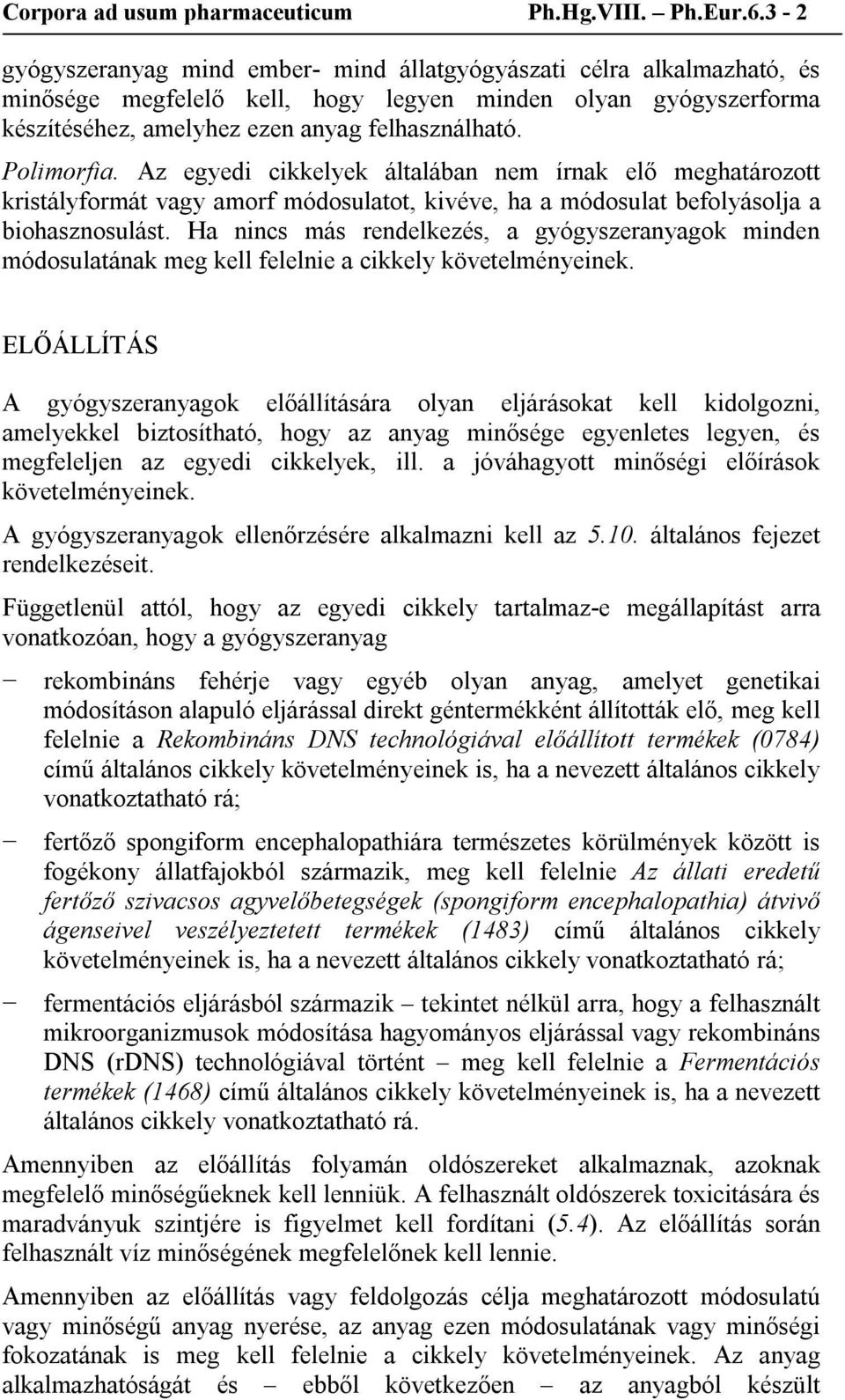 Polimorfia. Az egyedi cikkelyek általában nem írnak elő meghatározott kristályformát vagy amorf módosulatot, kivéve, ha a módosulat befolyásolja a biohasznosulást.