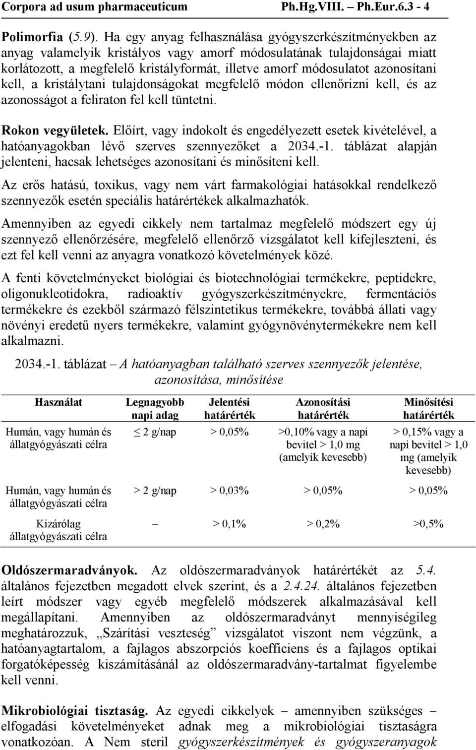 azonosítani kell, a kristálytani tulajdonságokat megfelelő módon ellenőrizni kell, és az azonosságot a feliraton fel kell tüntetni. Rokon vegyületek.