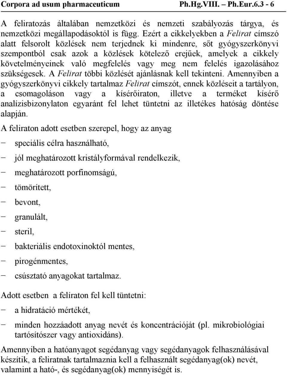 való megfelelés vagy meg nem felelés igazolásához szükségesek. A Felirat többi közlését ajánlásnak kell tekinteni.