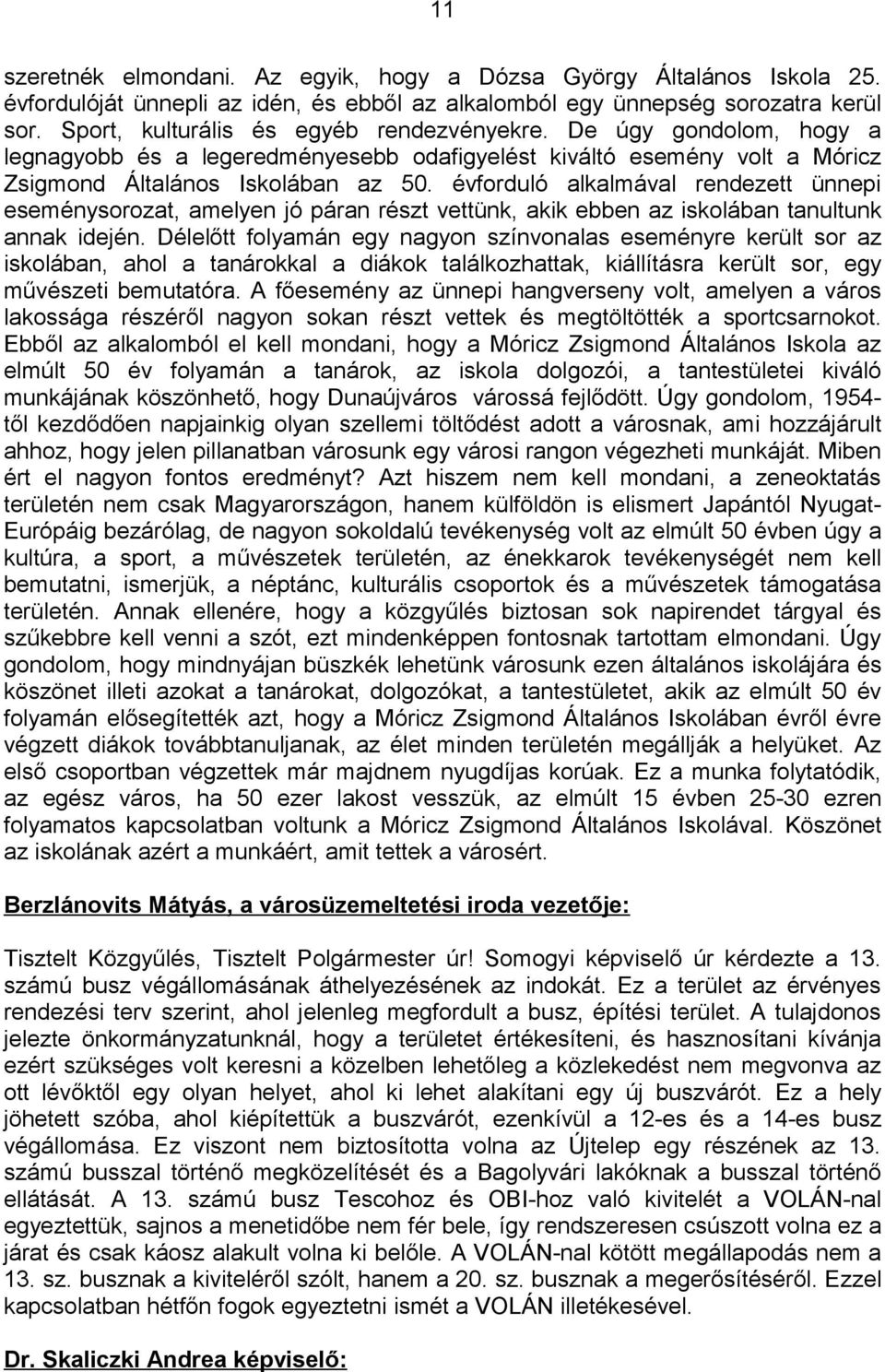 évforduló alkalmával rendezett ünnepi eseménysorozat, amelyen jó páran részt vettünk, akik ebben az iskolában tanultunk annak idején.
