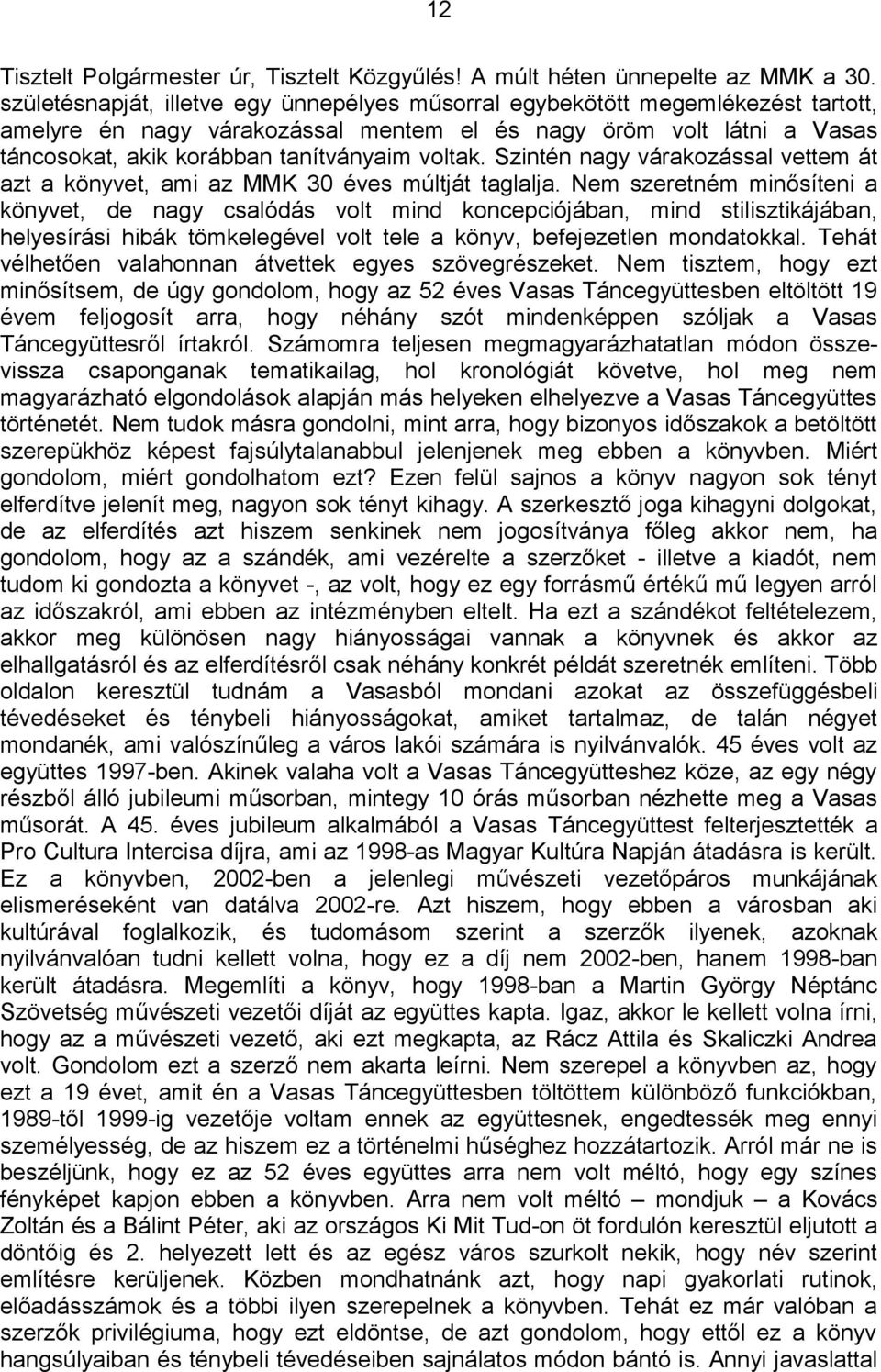 Szintén nagy várakozással vettem át azt a könyvet, ami az MMK 30 éves múltját taglalja.