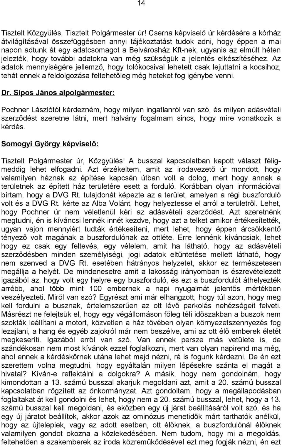 jelezték, hogy további adatokra van még szükségük a jelentés elkészítéséhez.
