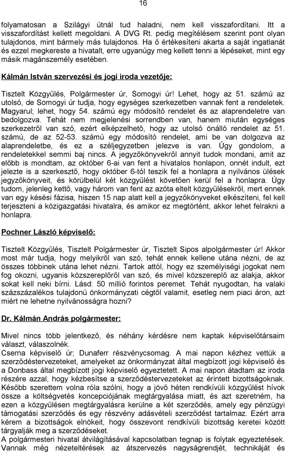 Kálmán István szervezési és jogi iroda vezetője: Tisztelt Közgyűlés, Polgármester úr, Somogyi úr! Lehet, hogy az 51.