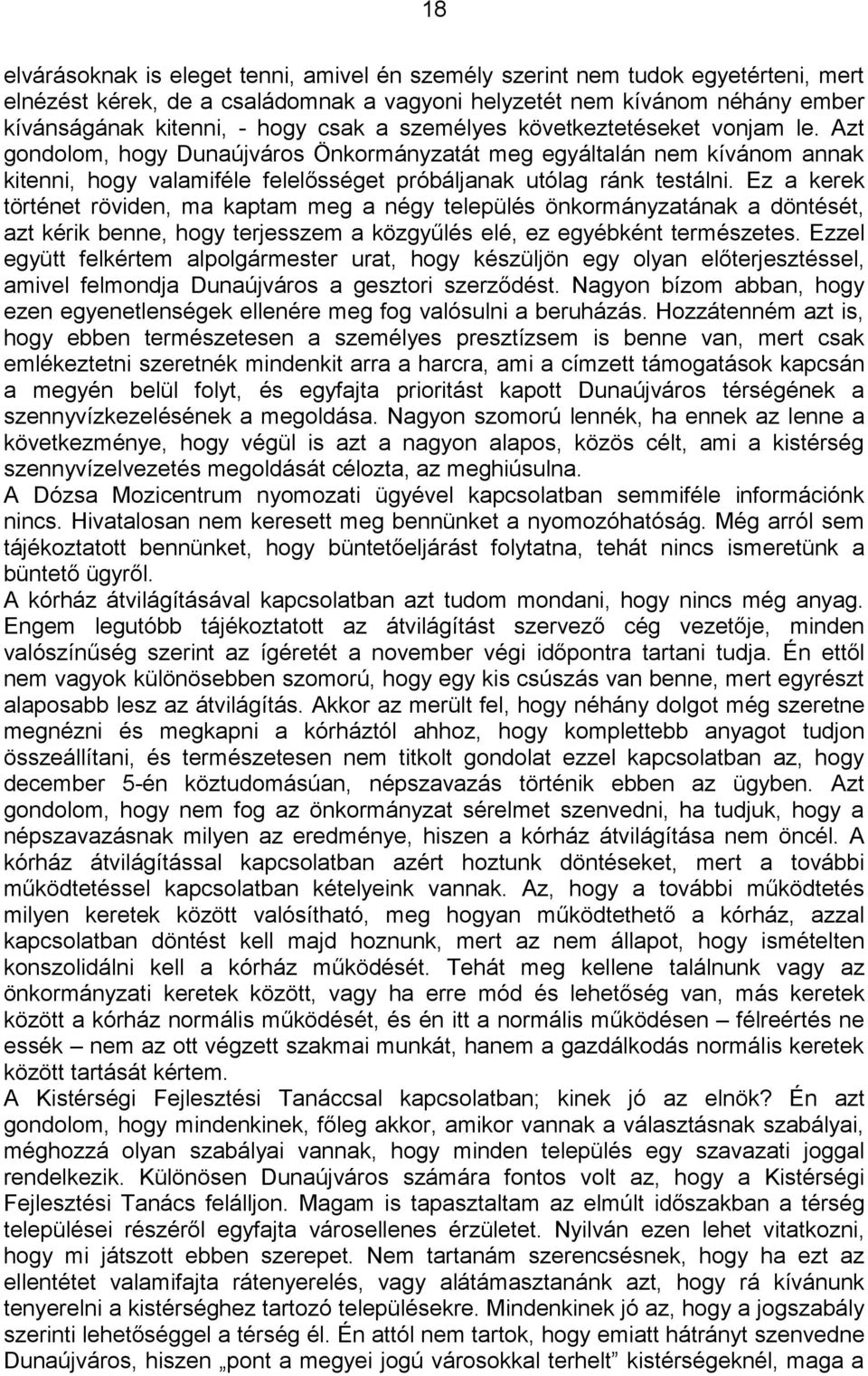 Ez a kerek történet röviden, ma kaptam meg a négy település önkormányzatának a döntését, azt kérik benne, hogy terjesszem a közgyűlés elé, ez egyébként természetes.