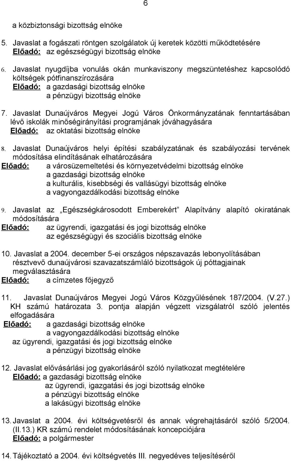 Javaslat Dunaújváros Megyei Jogú Város Önkormányzatának fenntartásában lévő iskolák minőségirányítási programjának jóváhagyására Előadó: az oktatási bizottság elnöke 8.