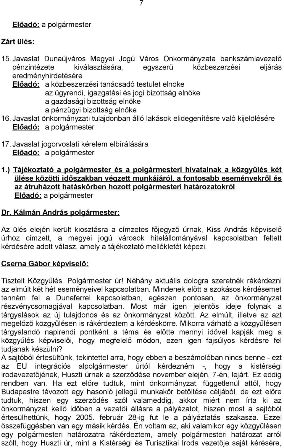 az ügyrendi, igazgatási és jogi bizottság elnöke a gazdasági bizottság elnöke a pénzügyi bizottság elnöke 16.
