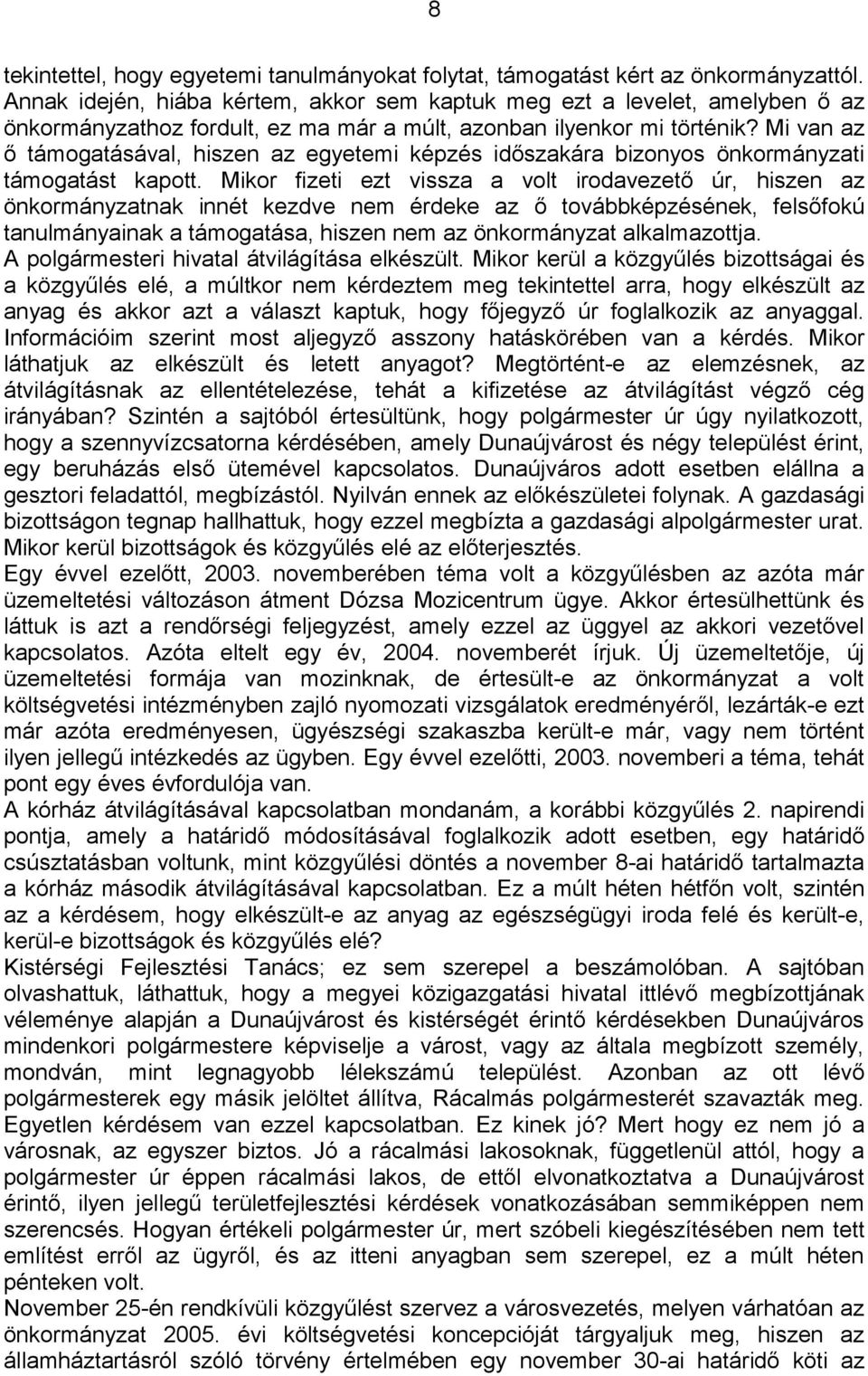 Mi van az ő támogatásával, hiszen az egyetemi képzés időszakára bizonyos önkormányzati támogatást kapott.