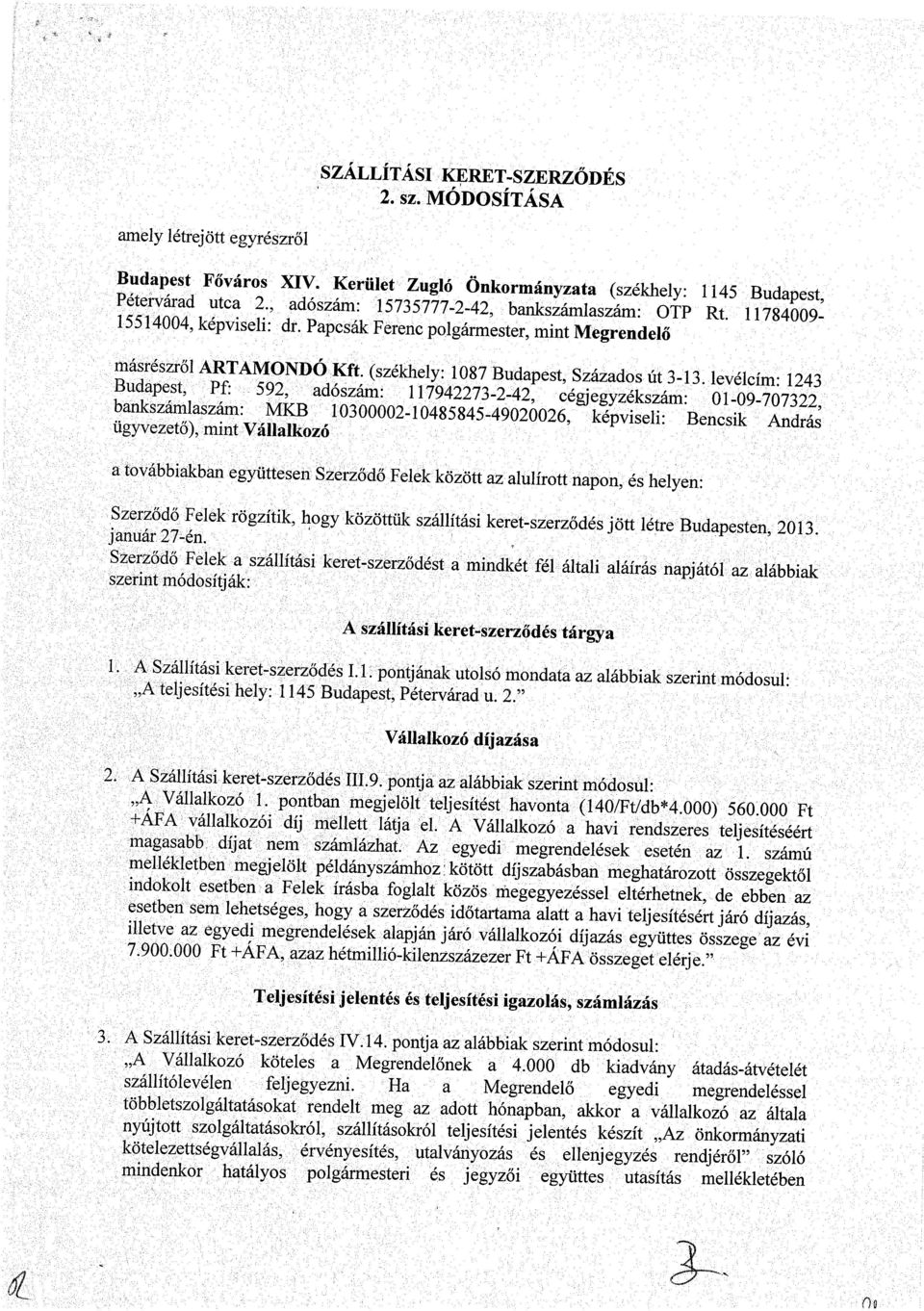 levélcím: 1243 Budapest, Pf: 592, adószám: 117942273-2-42, cégjegyzékszám: 01-09-707322, bankszámlaszám: MKB 10300002-10485845-49020026, képviseli: Bencsik András ügyvezető), mint Vállalkozó a