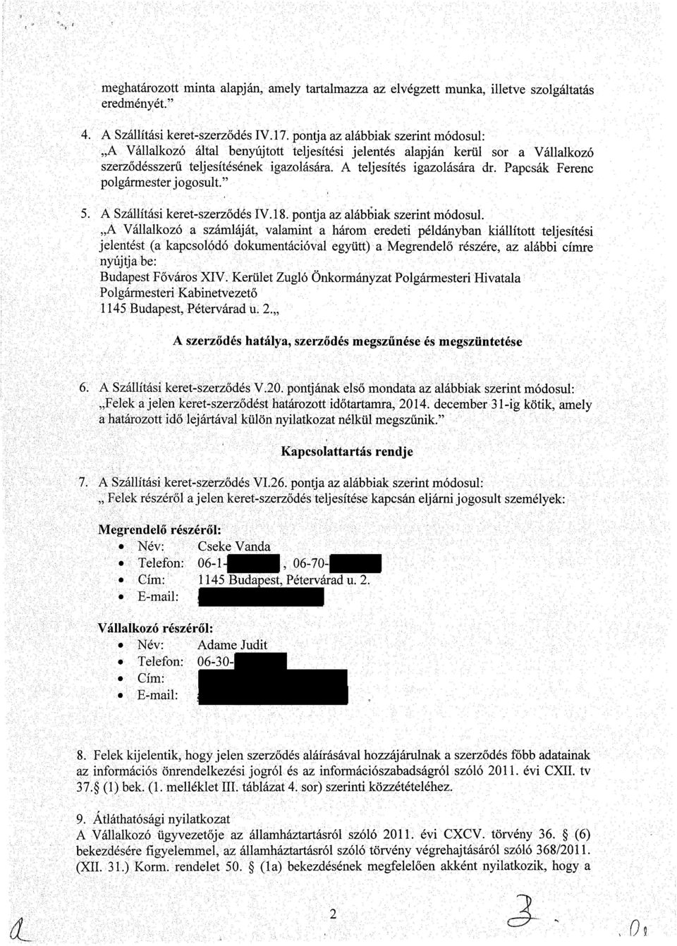 Papcsák Ferenc polgármester j ogo sült." 5. A Szállítási keret-szerződés IV. 18. pontja az alábbiak szerint módosul.