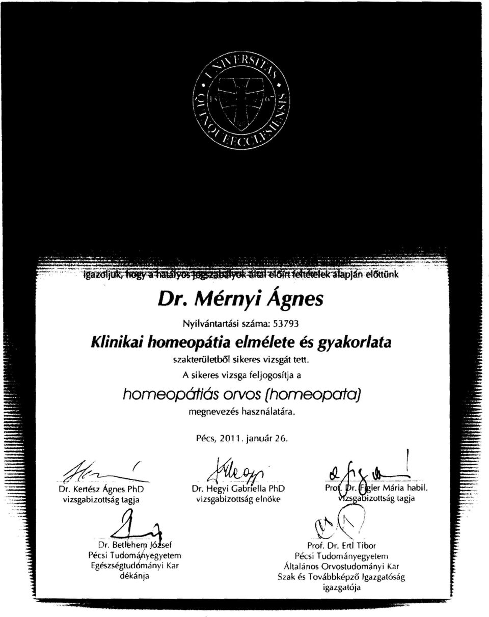 A sikeres vizsga feljogosít ja a homeopátiás orvos (homeopata) megnevezés használatára. Pécs, 2011. január 26. #~ ~f4: Dr.
