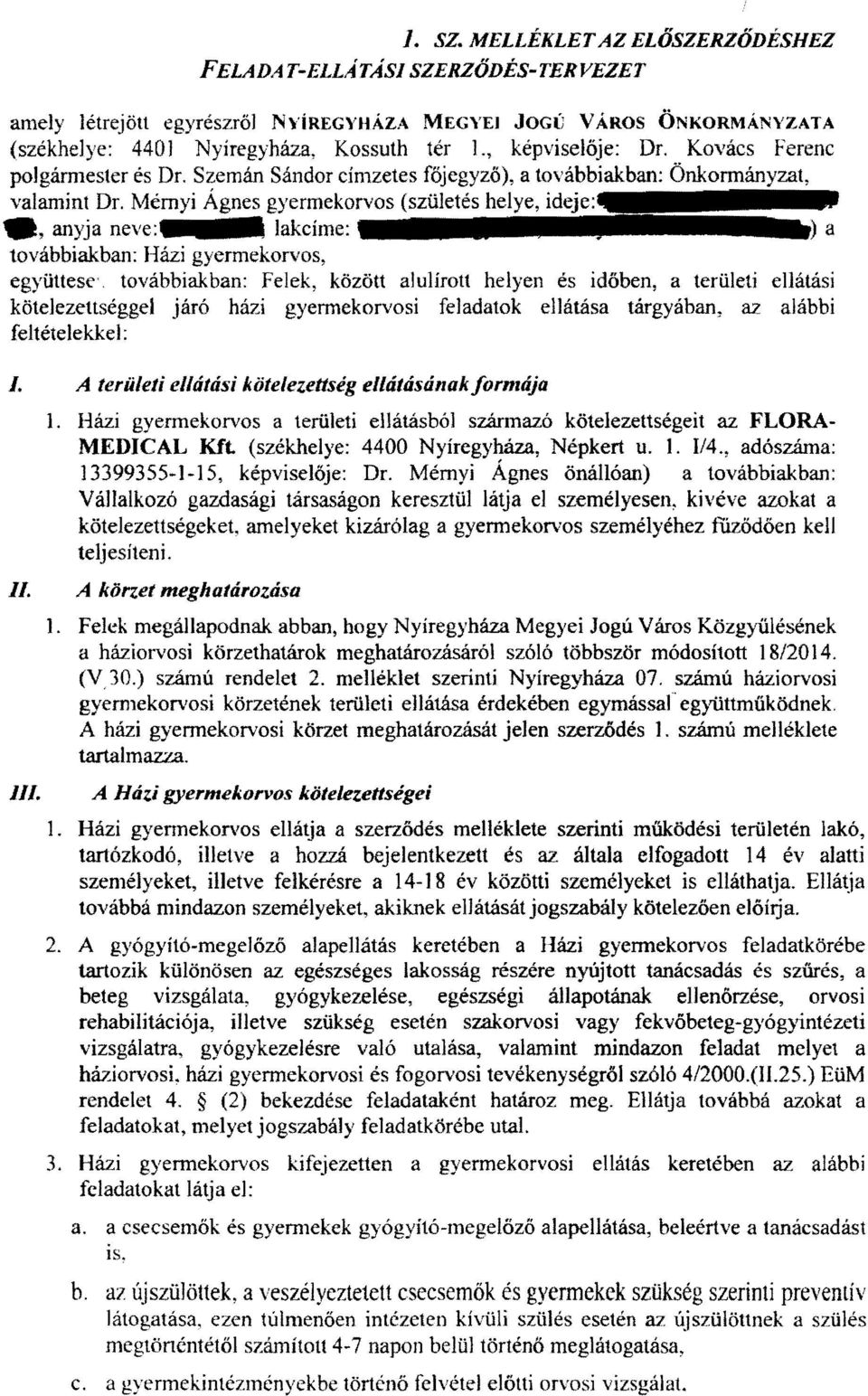 Mérnyi Ágnes gyermekorvos (születés helye, anyja neve: lakcíme: a továbbiakban: Házi gyermekorvos, együttese'.