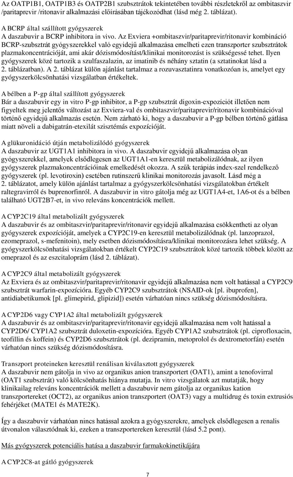 Az // kombináció BCRP-szubsztrát gyógyszerekkel való egyidejű alkalmazása emelheti ezen transzporter szubsztrátok plazmakoncentrációját, ami akár dózismódosítást/klinikai monitorozást is szükségessé