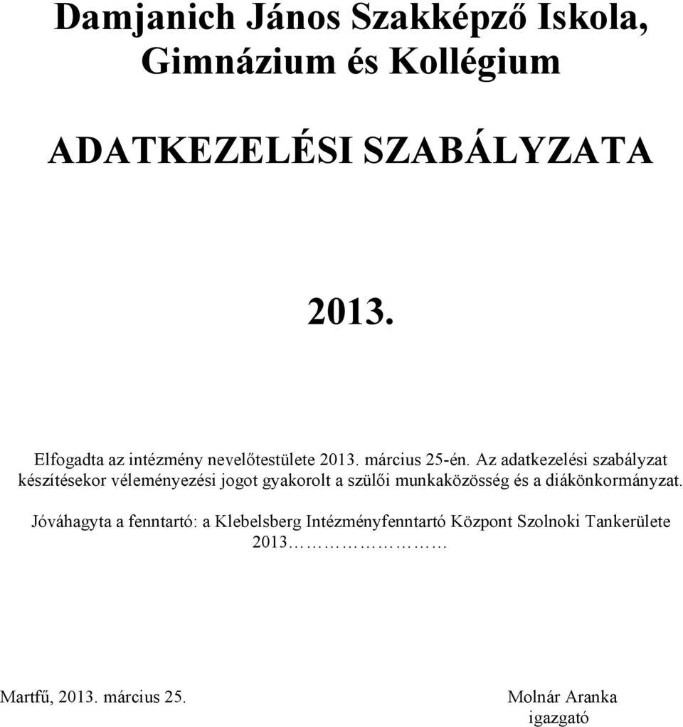 Az adatkezelési szabályzat készítésekor véleményezési jogot gyakorolt a szülıi munkaközösség és a