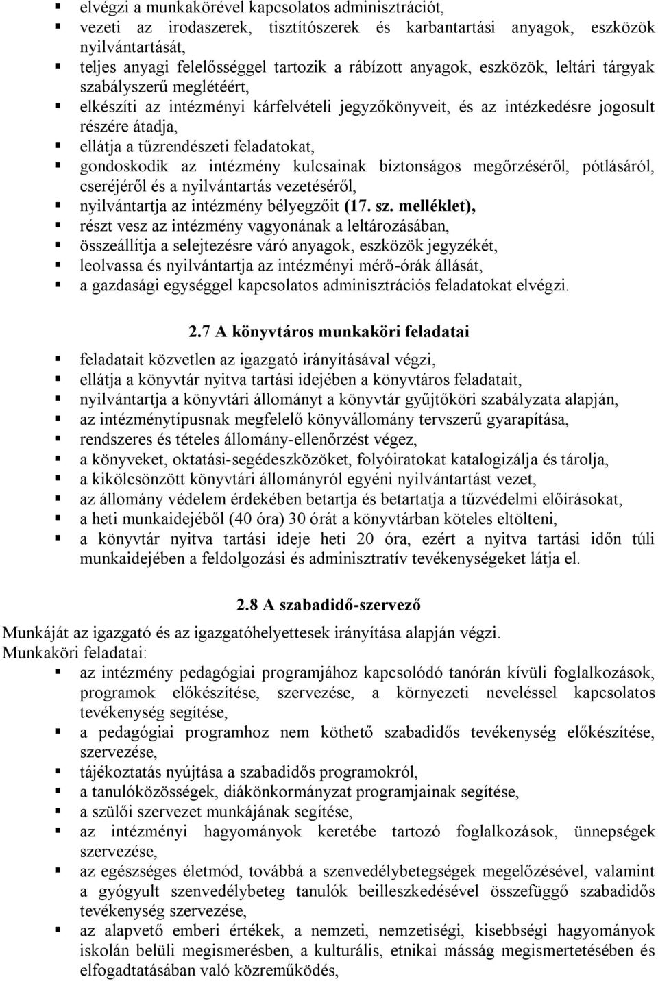 intézmény kulcsainak biztonságos megőrzéséről, pótlásáról, cseréjéről és a nyilvántartás vezetéséről, nyilvántartja az intézmény bélyegzőit (17. sz.